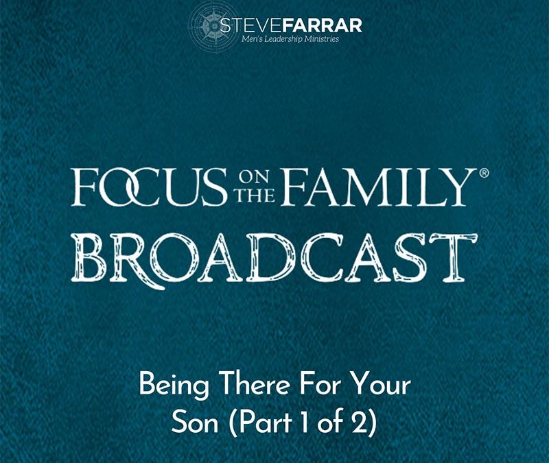 Being There For Your Son (Part 1 of 2)