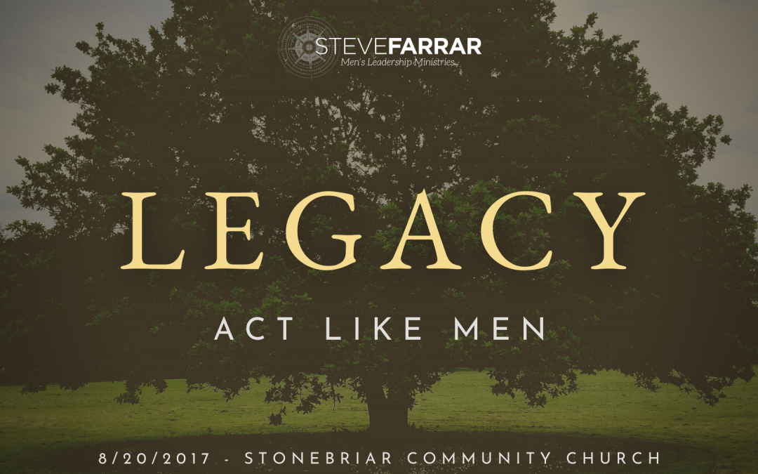 Act Like Men – 8/20/2017 – Stonebriar Community Church