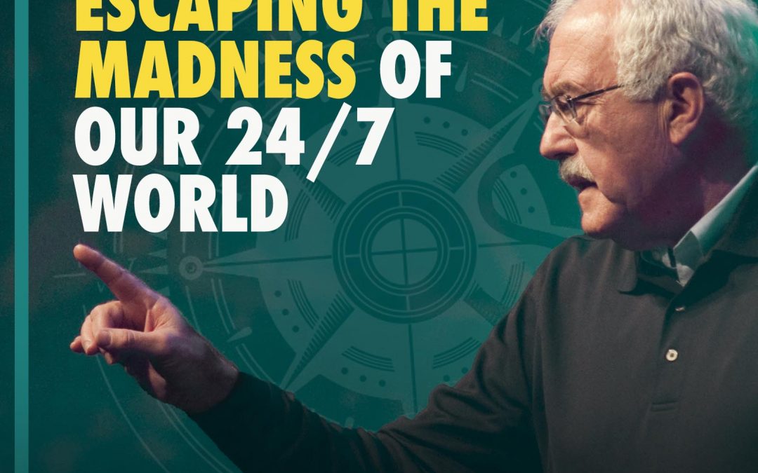 # 30 – Escaping the Madness of our 24/7 World